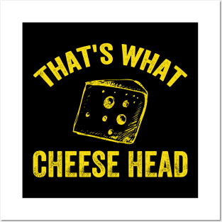 That's what cheese head Posters and Art